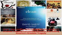 PDF Download  Clean Overcoming Addiction and Ending Americas Greatest TragedyOvercoming Addiction and PDF Online