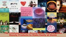 Read  The Ultimate Natural Beauty Book 100 Gorgeous Beauty Products to Make Easily at Home Ebook Free