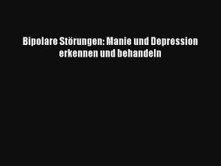 Download Video: Bipolare Störungen: Manie und Depression erkennen und behandeln PDF Herunterladen