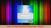 Read  How To Make Natural Sunscreen Lotions EBooks Online