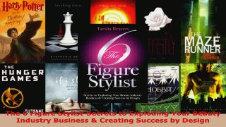 Read  The 6 Figure StylistSecrets to Exploding Your Beauty Industry Business  Creating Success EBooks Online