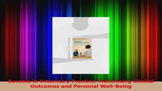 PDF Download  Success in Veterinary Practice Maximising Clinical Outcomes and Personal WellBeing Read Online