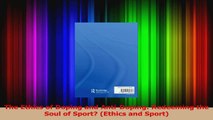 PDF Download  The Ethics of Doping and AntiDoping Redeeming the Soul of Sport Ethics and Sport PDF Full Ebook
