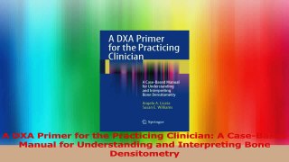 A DXA Primer for the Practicing Clinician A CaseBased Manual for Understanding and PDF