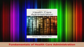 PDF Download  Fundamentals of Health Care Administration Read Full Ebook