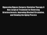 Bypassing Bypass Surgery: Chelation Therapy: A Non-surgical Treatment for Reversing Arteriosclerosis