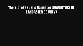 The Storekeeper's Daughter (DAUGHTERS OF LANCASTER COUNTY) [PDF Download] Full Ebook