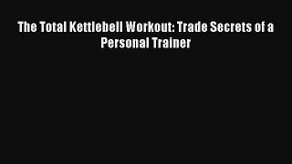 The Total Kettlebell Workout: Trade Secrets of a Personal Trainer [Read] Full Ebook