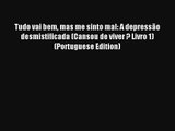 Tudo vai bem mas me sinto mal: A depressão desmistificada (Cansou de viver ? Livro 1) (Portuguese
