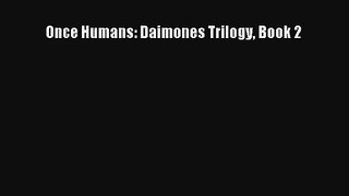 Once Humans: Daimones Trilogy Book 2 [Read] Online
