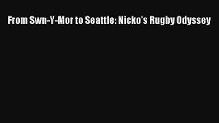 From Swn-Y-Mor to Seattle: Nicko's Rugby Odyssey [Download] Online
