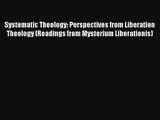 Systematic Theology: Perspectives from Liberation Theology (Readings from Mysterium Liberationis)