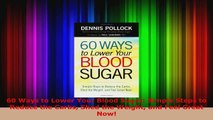 Download  60 Ways to Lower Your Blood Sugar Simple Steps to Reduce the Carbs Shed the Weight and EBooks Online