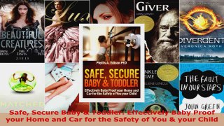 Read  Safe Secure Baby  Toddler Effectively Baby Proof your Home and Car for the Safety of You Ebook Free
