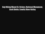 Day Hiking Mount St. Helens: National Monument Dark Divide Cowlitz River Valley [Read] Full