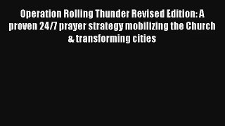 Operation Rolling Thunder Revised Edition: A proven 24/7 prayer strategy mobilizing the Church