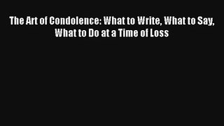 The Art of Condolence: What to Write What to Say What to Do at a Time of Loss [Download] Online