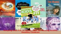 Read  Keeping Kids Fit A Family Plan for Raising Active Healthy Children Ebook Free