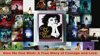 Read  Give Me One Wish A True Story of Courage and Love Ebook Free