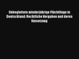 Read Unbegleitete minderjährige Flüchtlinge in Deutschland: Rechtliche Vorgaben und deren Umsetzung