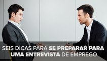 Seis dicas para se preparar para uma entrevista de emprego