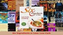 Read  Six Ingredients or Less LowCarb Ebook Free