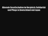 Read Alternde Gesellschaften im Vergleich: Solidarität und Pflege in Deutschland und Japan