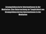 Read Lösungsfokussierte Interventionen in der Mediation: Eine Untersuchung zur Tauglichkeit