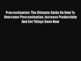 Procrastination: The Ultimate Guide On How To Overcome Procrastination Increase Productivity
