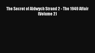 The Secret of Aldwych Strand 2 - The 1949 Affair (Volume 2) [Read] Full Ebook