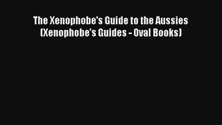 The Xenophobe's Guide to the Aussies (Xenophobe's Guides - Oval Books) [Download] Online