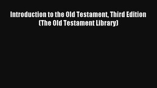 Introduction to the Old Testament Third Edition (The Old Testament Library) [Read] Full Ebook