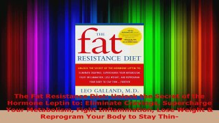 Read  The Fat Resistance Diet Unlock the Secret of the Hormone Leptin to Eliminate Cravings Ebook Free