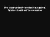 Four in the Garden: A Christian Fantasy about Spiritual Growth and Transformation [PDF] Full