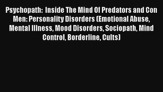 Psychopath:  Inside The Mind Of Predators and Con Men: Personality Disorders (Emotional Abuse