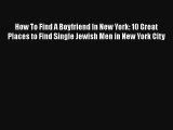 How To Find A Boyfriend In New York: 10 Great Places to Find Single Jewish Men in New York