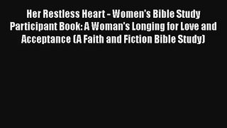 Her Restless Heart - Women's Bible Study Participant Book: A Woman's Longing for Love and Acceptance