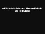 Golf Rules Quick Reference : A Practical Guide for Use on the Course [Read] Full Ebook