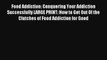 Food Addiction: Conquering Your Addiction Successfully LARGE PRINT: How to Get Out Of the Clutches