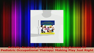 PDF Download  Activity Analysis Creativity And Playfulness In Pediatric Occupational Therapy Making PDF Online