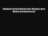 Read Handbuch Internet.Arbeitsrecht: (Ehemals: Neue Medien und Arbeitsrecht) Full Online