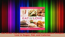 Download  Eat What You Love More than 300 Incredible Recipes Low in Sugar Fat and Calories Ebook Free