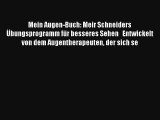 Read Mein Augen-Buch: Meir Schneiders Übungsprogramm für besseres Sehen   Entwickelt von dem