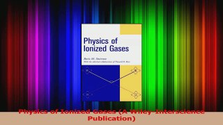 PDF Download  Physics of Ionized Gases A WileyInterscience Publication Download Full Ebook