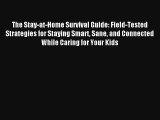 The Stay-at-Home Survival Guide: Field-Tested Strategies for Staying Smart Sane and Connected