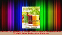 Read  Juicing For Health A 30 Day Juice Diet with Recipes for Weight Loss Detox and Cleanse EBooks Online
