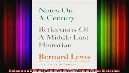 Notes on a Century Reflections of a Middle East Historian