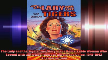 The Lady and the Tigers The Story of the Remarkable Woman Who Served with the Flying