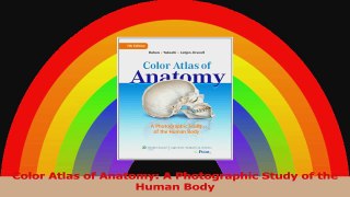 Color Atlas of Anatomy A Photographic Study of the Human Body Read Online
