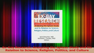 PDF Download  ExGay Research Analyzing the Spitzer Study and Its Relation to Science Religion Politics PDF Online